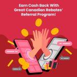 The Power of Referral Programs: Earning More Through Great Canadian Rebates